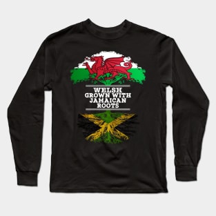Welsh Grown With Jamaican Roots - Gift for Jamaican With Roots From Jamaica Long Sleeve T-Shirt